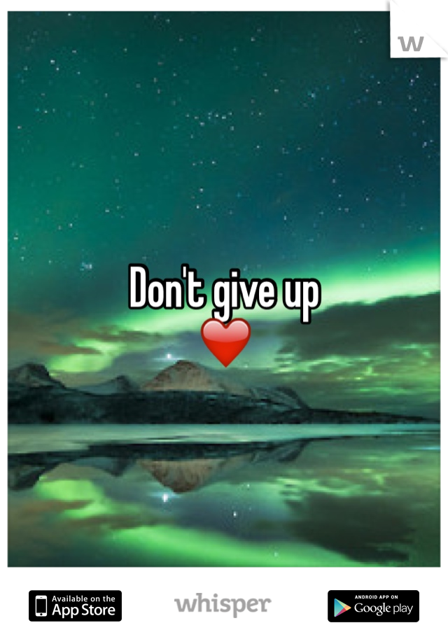 Don't give up
❤️