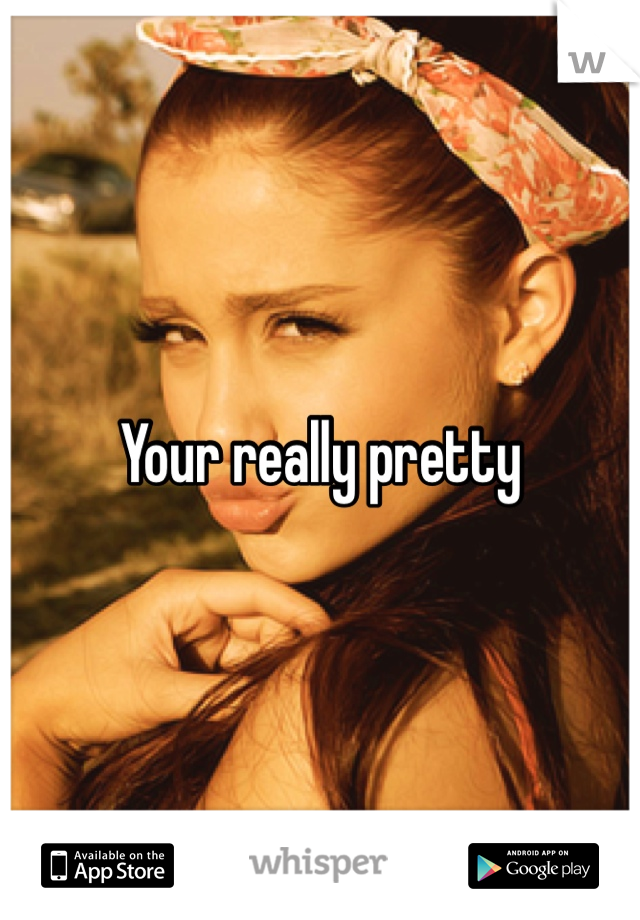 Your really pretty 