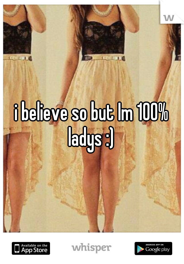 i believe so but Im 100% ladys :) 