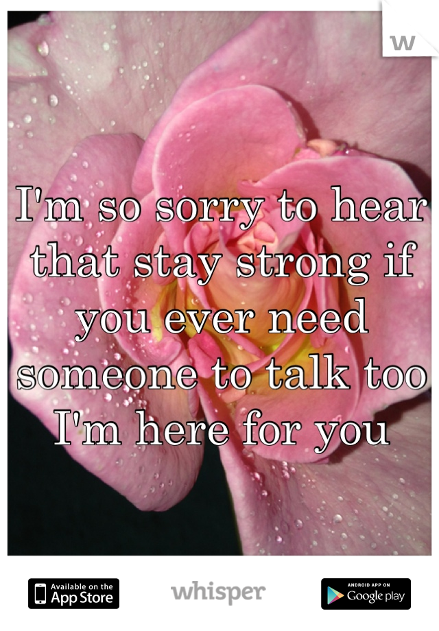 I'm so sorry to hear that stay strong if you ever need someone to talk too I'm here for you