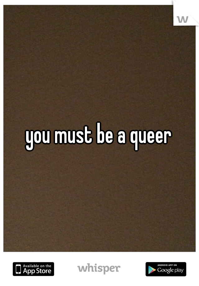 you must be a queer