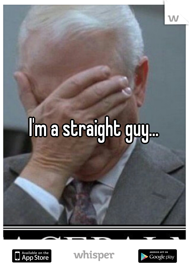 I'm a straight guy...