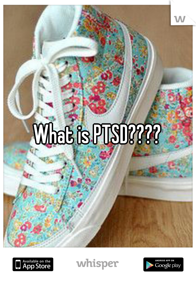 What is PTSD????