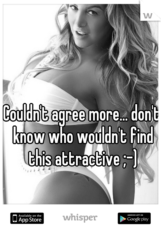 Couldn't agree more... don't know who wouldn't find this attractive ;-)