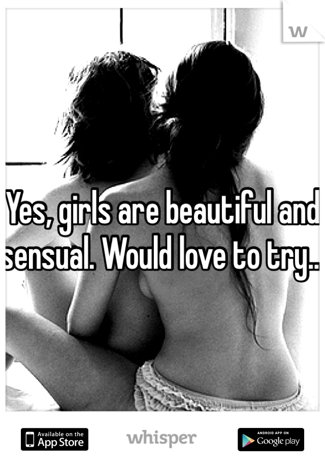 Yes, girls are beautiful and sensual. Would love to try...