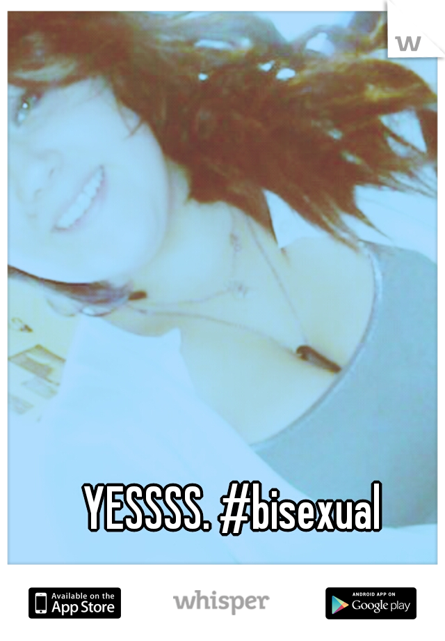 YESSSS. #bisexual 