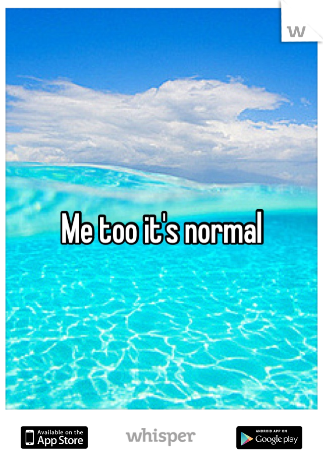 Me too it's normal 
