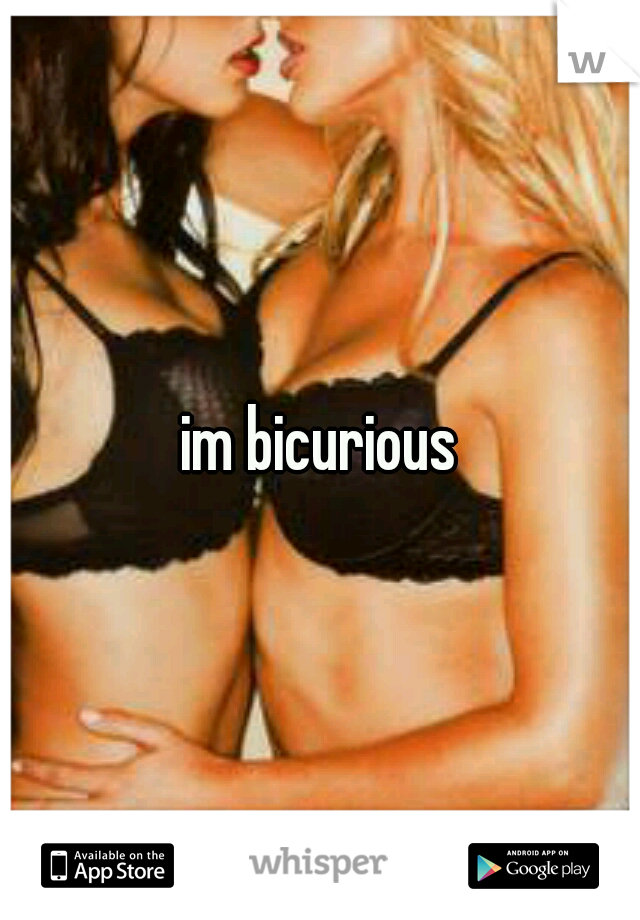 im bicurious