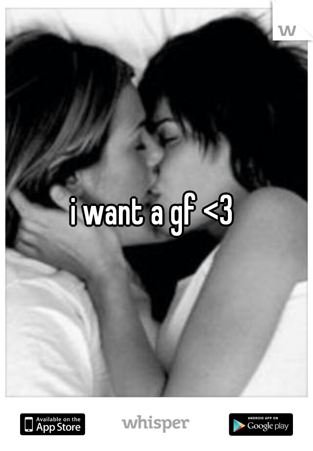 i want a gf <3 