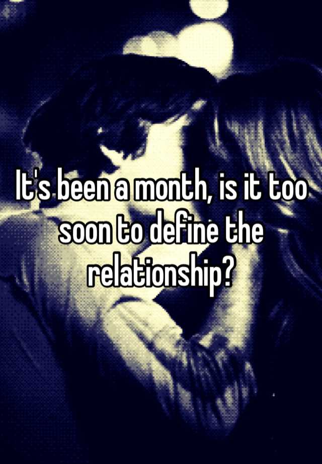 it-s-been-a-month-is-it-too-soon-to-define-the-relationship