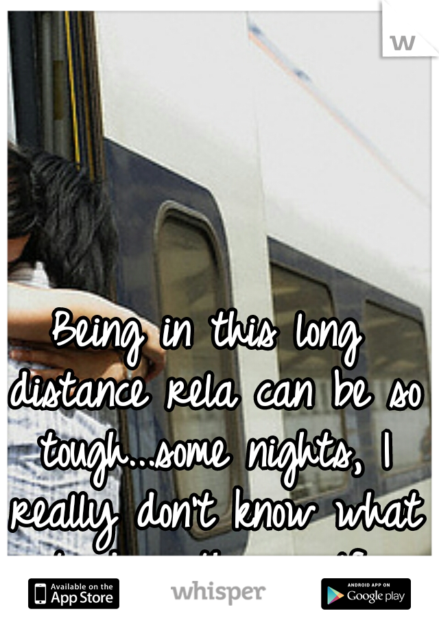 Being in this long distance rela can be so tough...some nights, I really don't know what to do with myself..