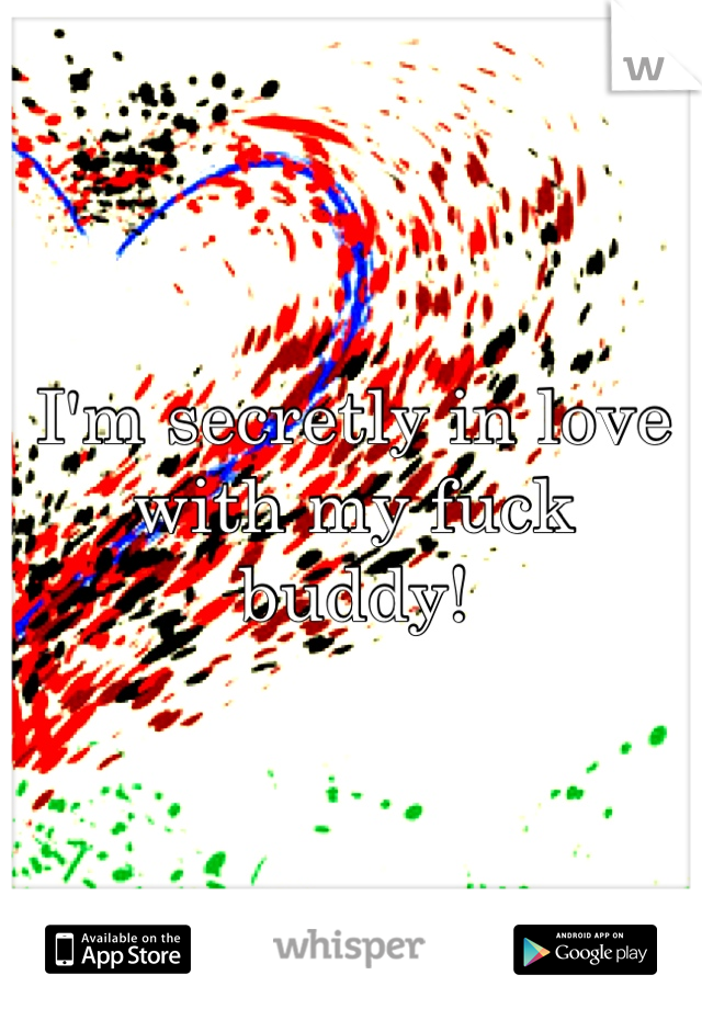 I'm secretly in love with my fuck buddy! 