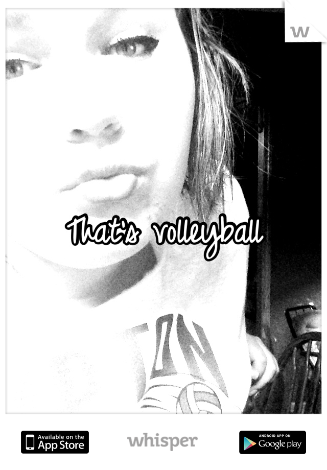 That's volleyballl