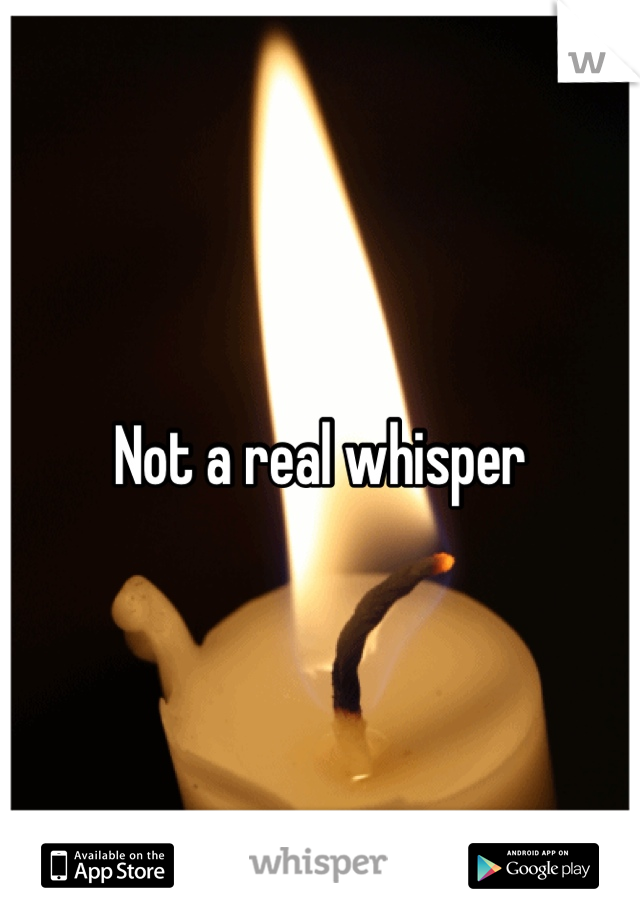 Not a real whisper