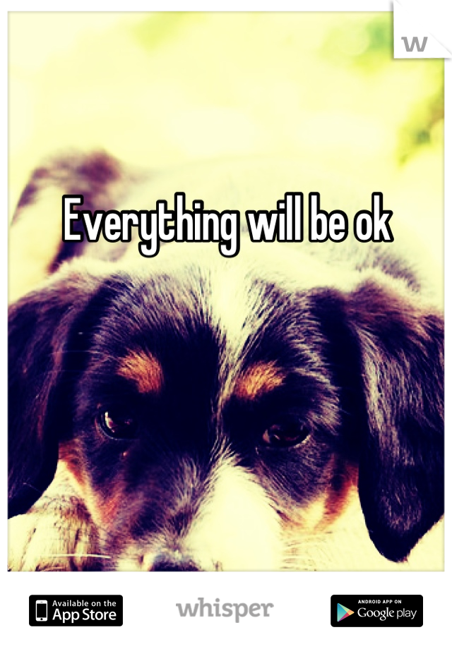 Everything will be ok 