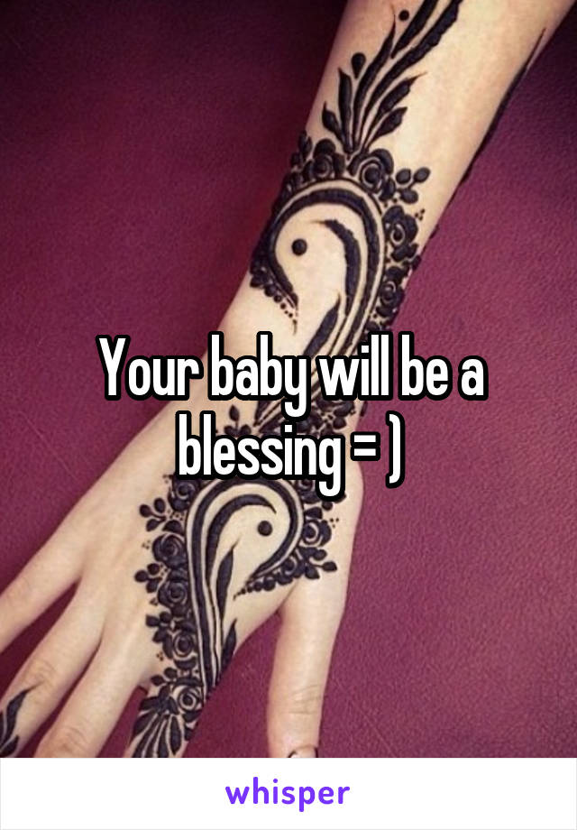 Your baby will be a blessing = )