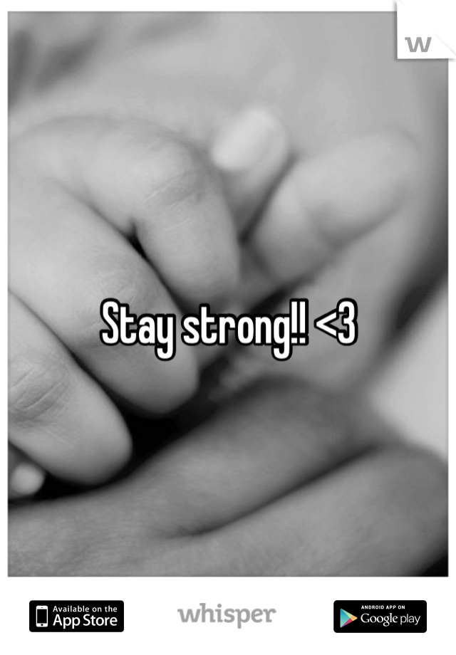 Stay strong!! <3