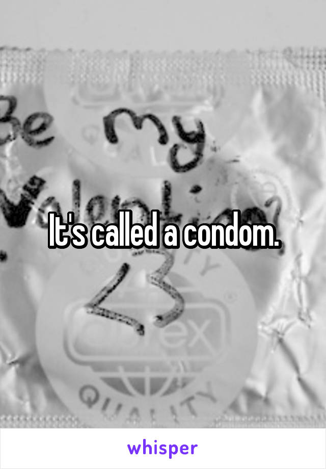 It's called a condom.