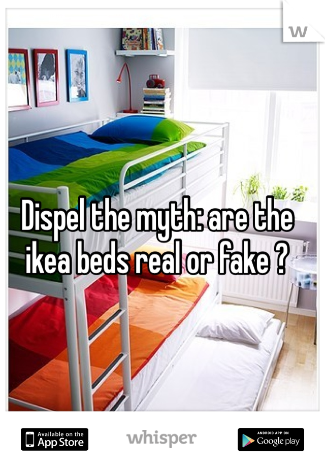 Dispel the myth: are the ikea beds real or fake ?