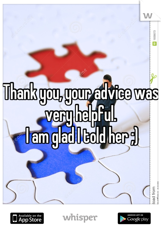Thank you, your advice was very helpful.
 I am glad I told her ;)