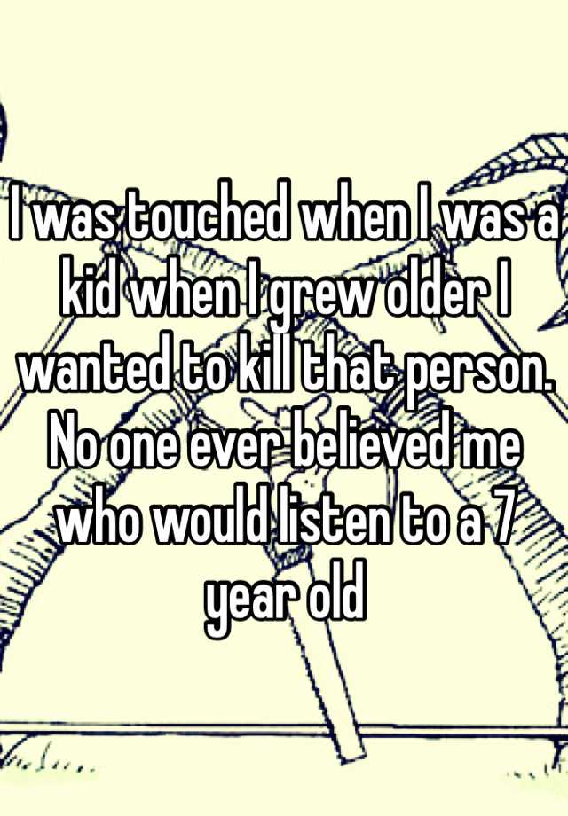 i-was-touched-when-i-was-a-kid-when-i-grew-older-i-wanted-to-kill-that