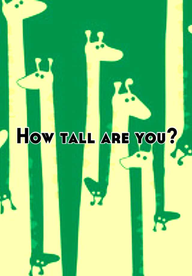 how-tall-are-you