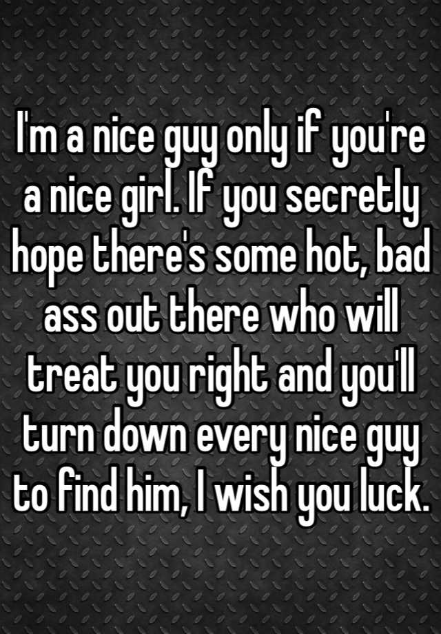 i-m-a-nice-guy-only-if-you-re-a-nice-girl-if-you-secretly-hope-there-s