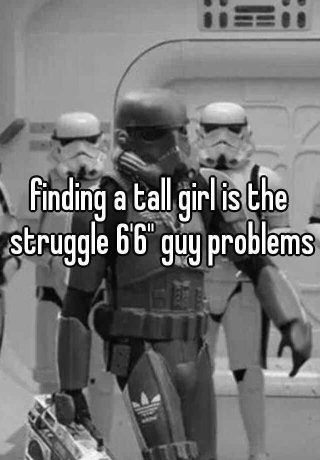 finding-a-tall-girl-is-the-struggle-6-6-guy-problems