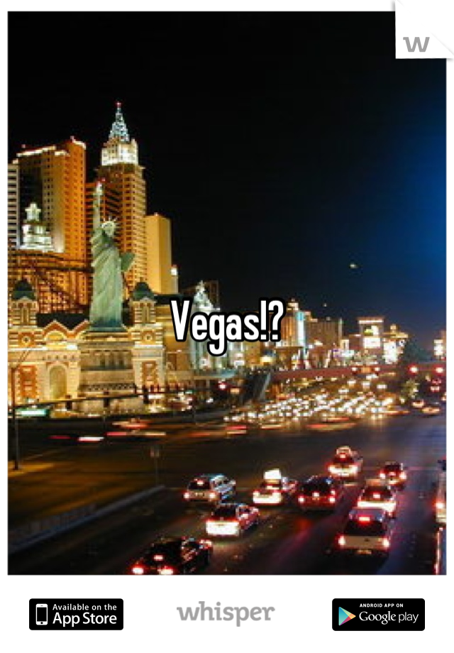 Vegas!?