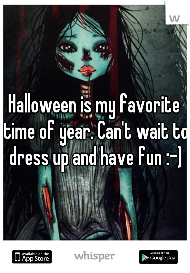 Halloween is my favorite time of year. Can't wait to dress up and have fun :-)