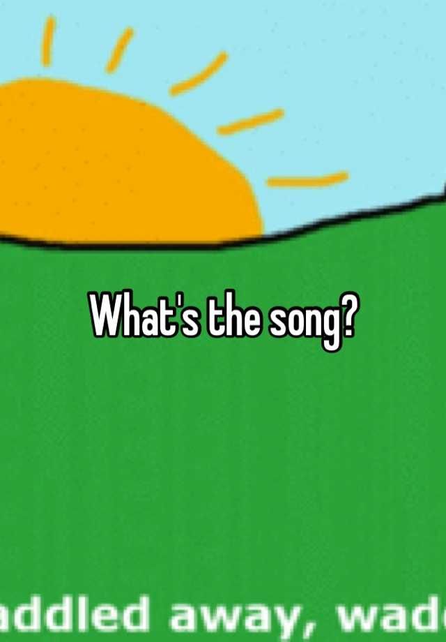 what-s-the-song