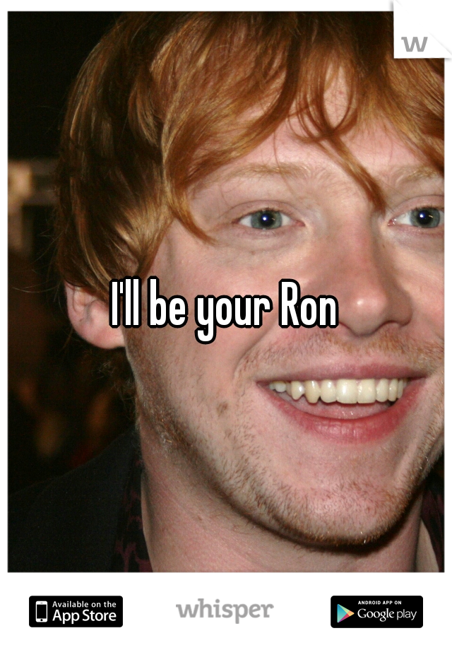 I'll be your Ron