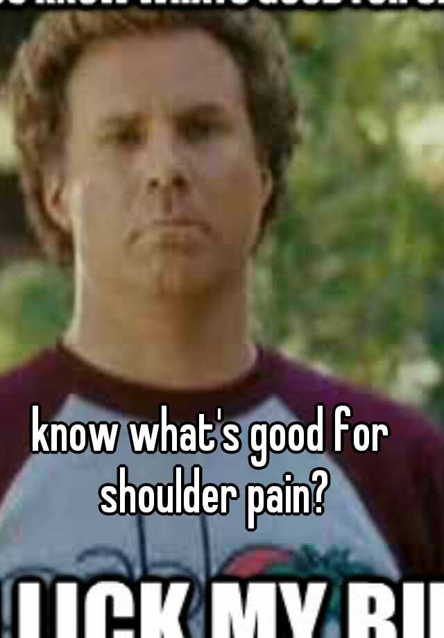 know-what-s-good-for-shoulder-pain