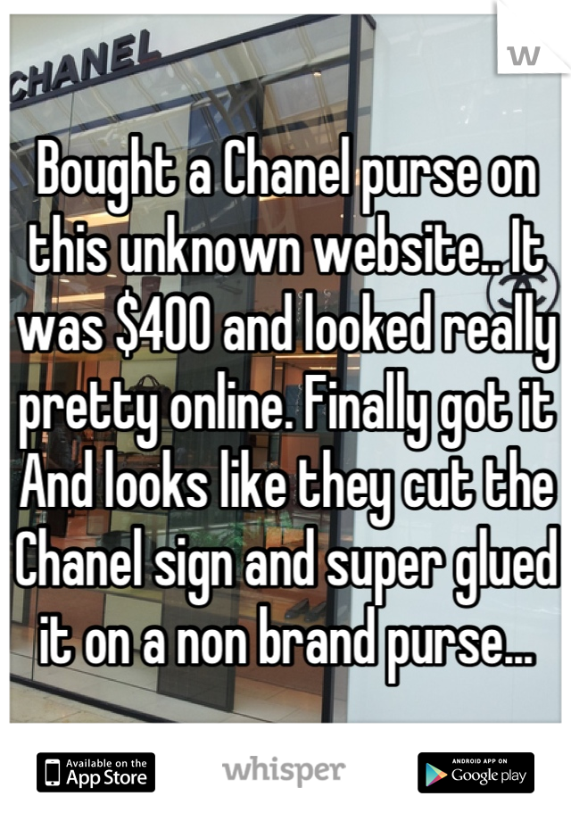 Bought a Chanel purse on this unknown website.. It was $400 and looked really pretty online. Finally got it And looks like they cut the Chanel sign and super glued it on a non brand purse...