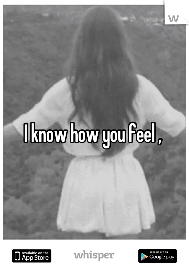 I know how you feel , 