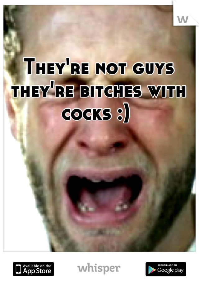 They're not guys they're bitches with cocks :) 