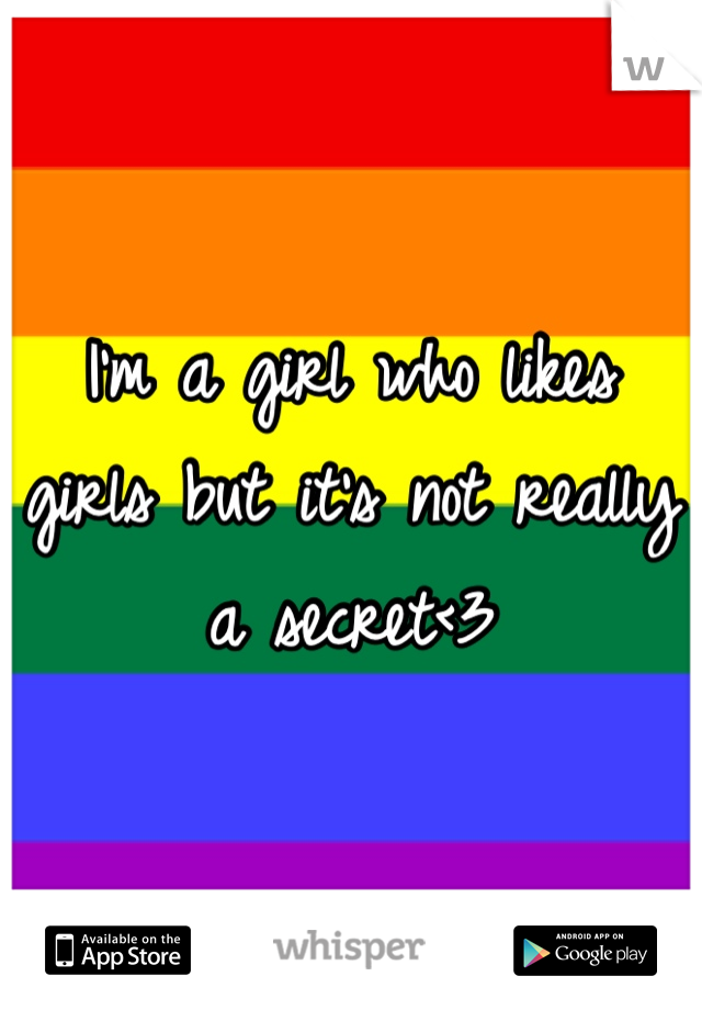 I'm a girl who likes girls but it's not really a secret<3