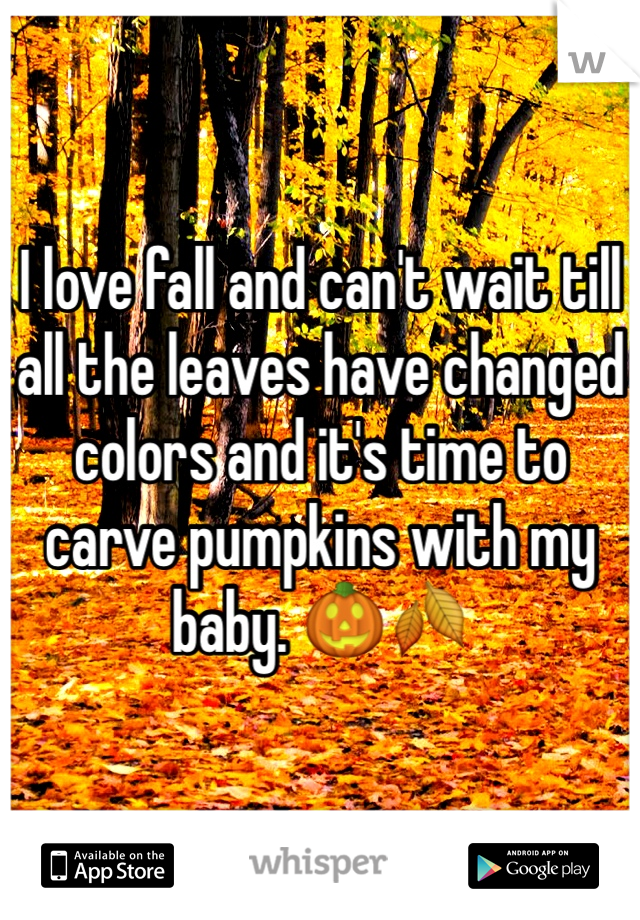 I love fall and can't wait till all the leaves have changed colors and it's time to carve pumpkins with my baby. 🎃🍂