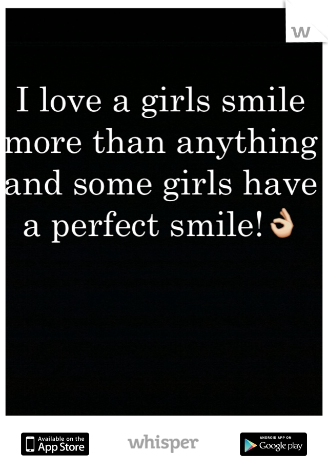 I love a girls smile more than anything and some girls have a perfect smile!👌