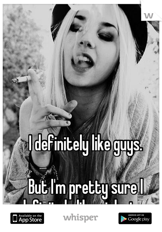 I definitely like guys.

But I'm pretty sure I definitely like girls, too.