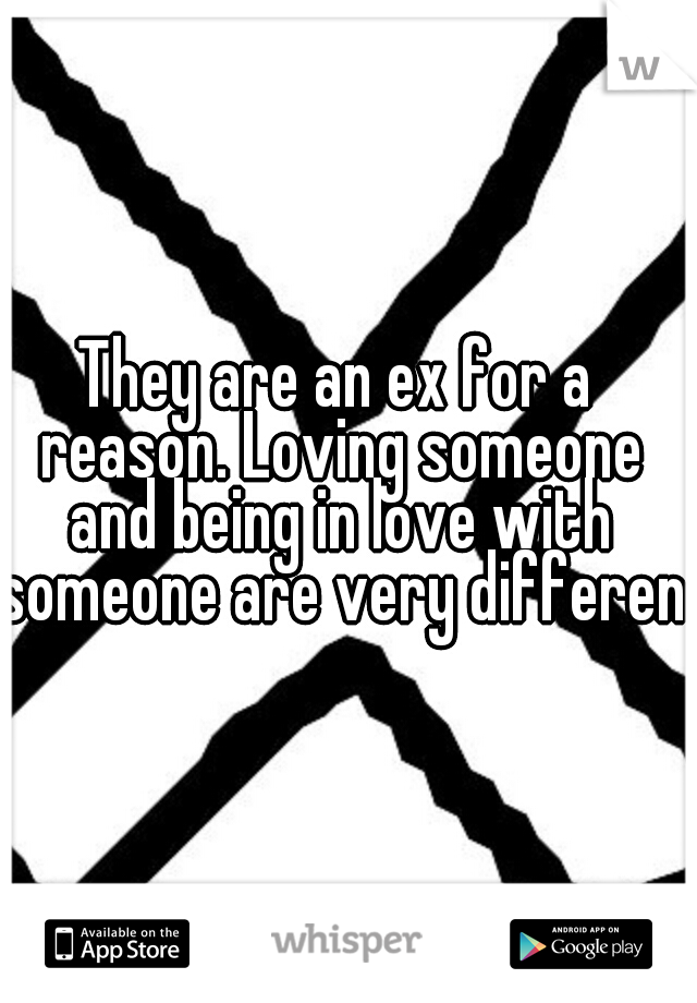 They are an ex for a reason. Loving someone and being in love with someone are very different