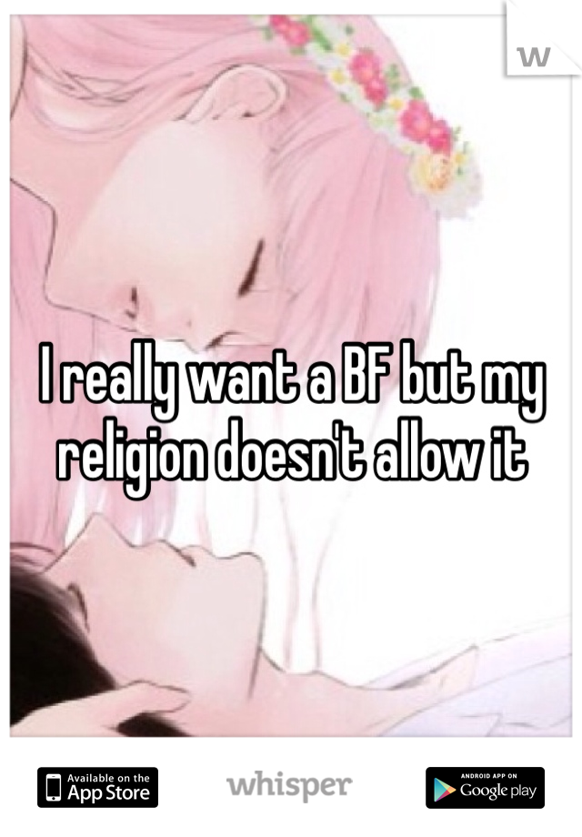 I really want a BF but my religion doesn't allow it 