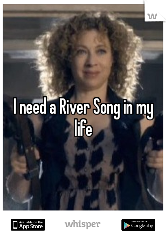 I need a River Song in my life 