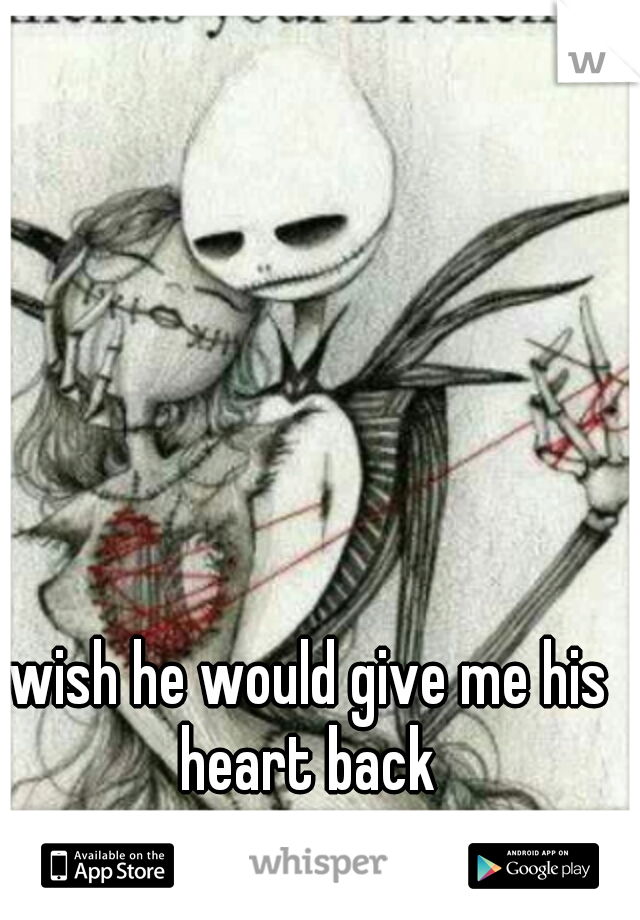 wish he would give me his heart back 