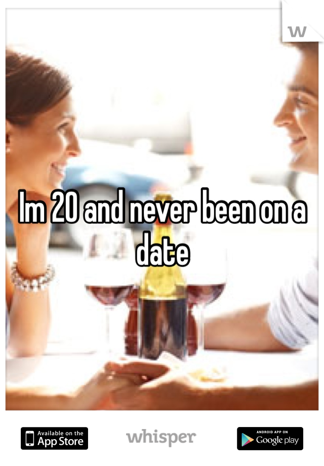 Im 20 and never been on a date
