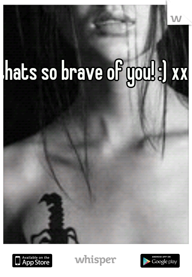 thats so brave of you! :) xx