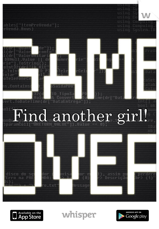 Find another girl! 