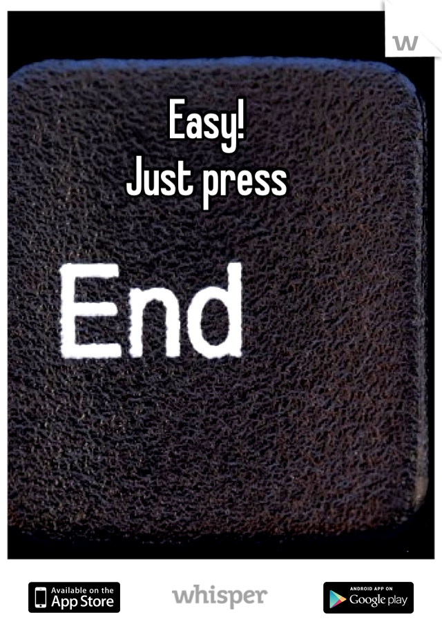 Easy! 
Just press