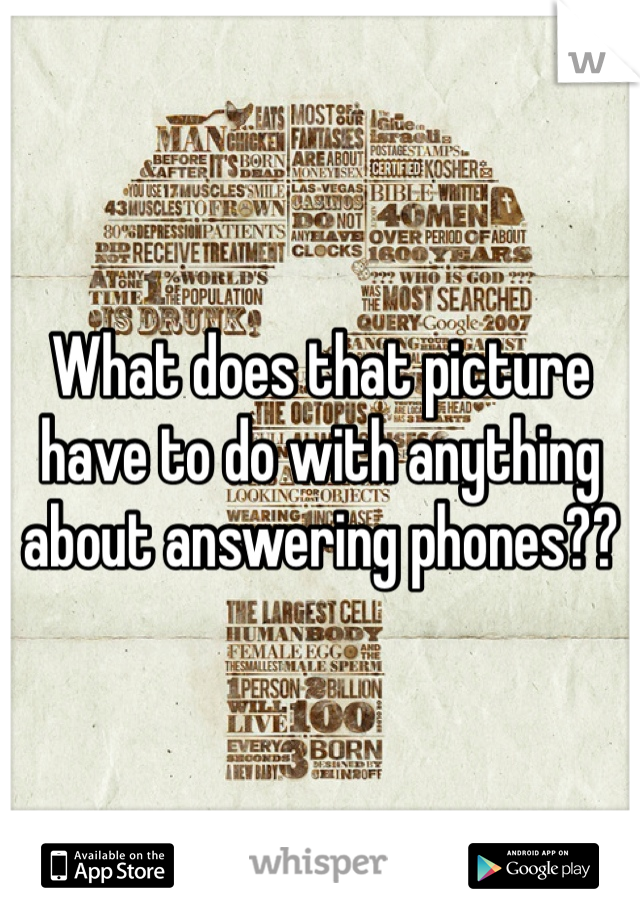 What does that picture have to do with anything about answering phones??