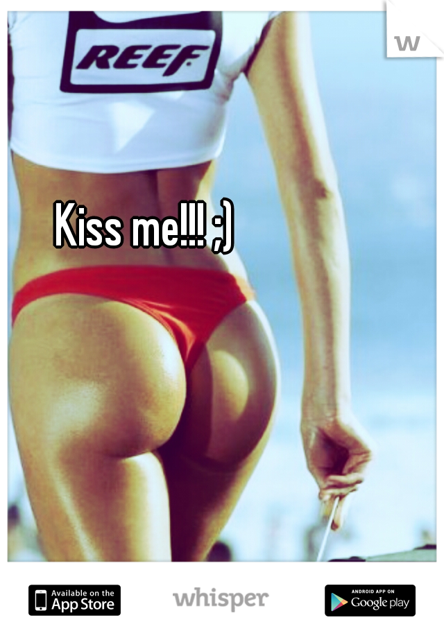 Kiss me!!! ;)